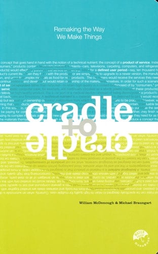 Cradle to Cradle: Remaking the Way We Make Things - William McDonough, Michael Braungart · 2002