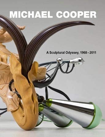 Michael Cooper A Sculptural Odyssey, 1968-2011 - Harold B. Nelson · 2011