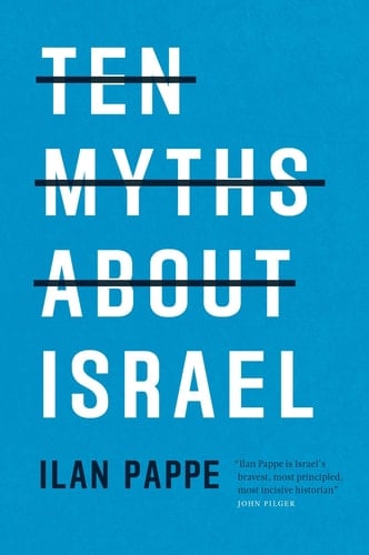 Ten Myths About Israel - Ilan Pappe · 2017
