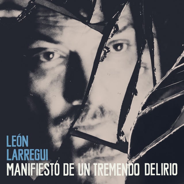 Manifiesto de un Tremendo Delirio - Album · León Larregui