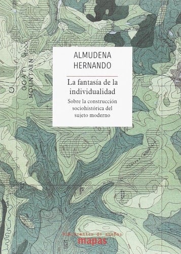 La fantasía de la individualidad sobre la construcción sociohistórica del sujeto moderno - Almudena Hernando · 2018