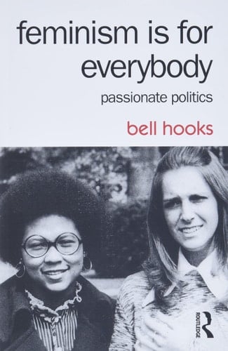 Feminism is for Everybody Passionate Politics - Bell Hooks