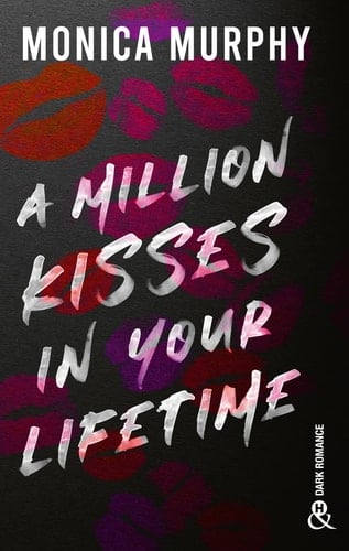 A Million Kisses in Your Lifetime: Le phénomène Tiktok de Monica Murphy : la suite de la série de Dark romance Lancaster Prep - Monica Murphy · 2024