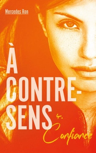 À contre-sens - tome 4 - Confiance - Mercedes Ron · 2019