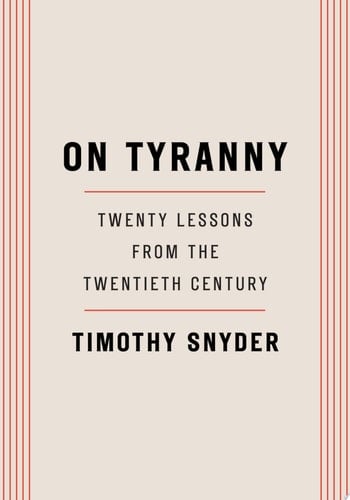 On Tyranny: Twenty Lessons from the Twentieth Century - Timothy Snyder · 2017