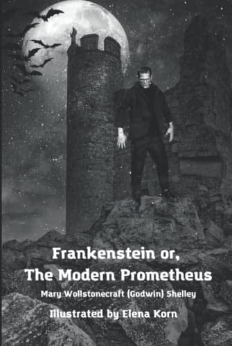 Frankenstein or, the modern prometheus by Mary Shelley (Illustrated): SCIENCE FICTION, horror books, western horror books, CLASSIC LITERATURE, victor frankenst - Mary Wollstonecraft (Godwin) Shelley, Elena Korn · 2021