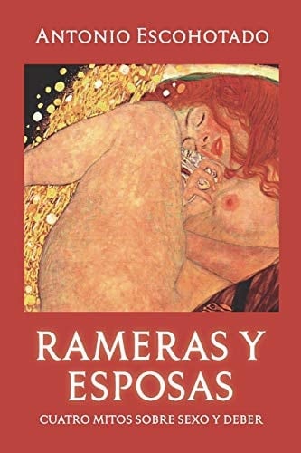 Rameras y Esposas Cuatro Mitos Sobre Sexo y Deber - Antonio Escohotado · 2018