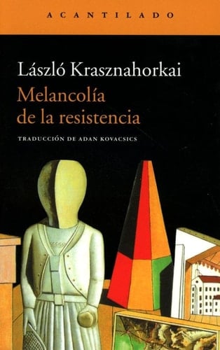 Melancolía de la resistencia - László Krasznahorkai · 2001