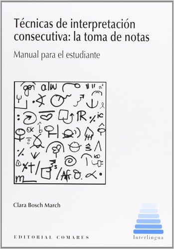 Técnicas de interpretación consecutiva : la toma de notas : manual para el estudiante - Clara Bosch March · 2012