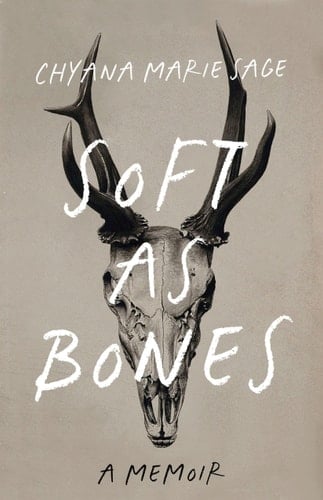 Soft As Bones A Memoir - Chyana Marie Sage • 2025
