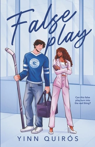 False Play: A Fake Dating, Workplace Romance (Chicago Strikers Book 1) - Yinn Quirós · 2025