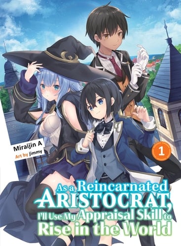 As a Reincarnated Aristocrat, I'll Use My Appraisal Skill to Rise in the World 1 (light novel) (As a Reincarnated Aristocrat, I'll Use My Appraisal Skill to Rise in the World (novel)