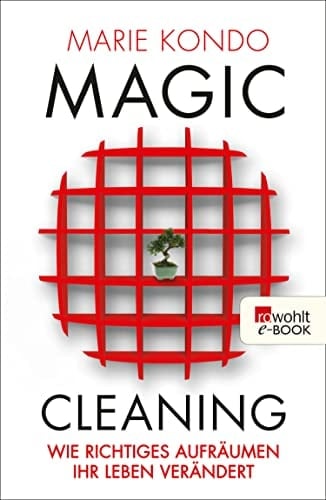 Magic Cleaning Wie richtiges Aufräumen Ihr Leben verändert - Marie Kondo · 2013