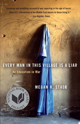 Every Man in This Village Is a Liar: An Education in War - Megan K. Stack · 2011