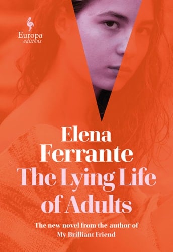 The Lying Life of Adults - Elena Ferrante · 2020