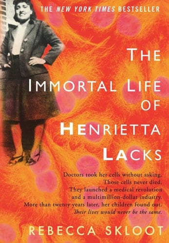 The Immortal Life of Henrietta Lacks - Rebecca Skloot · 2010