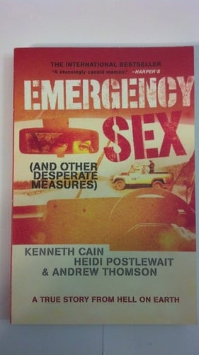Emergency Sex And Other Desperate Measures - Kenneth Cain, Heidi Postlewait, Andrew Thomson · 2006
