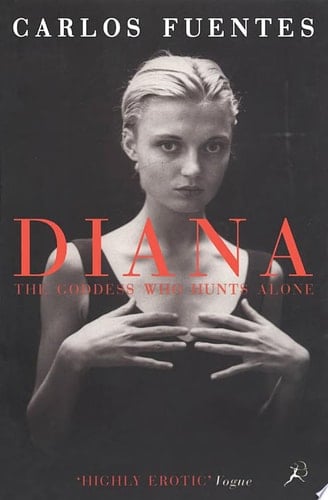 Diana: The Goddess Who Hunts Alone - Carlos Fuentes · 2012