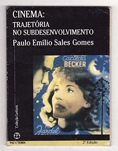 Cinema: Trajetória no Subdesenvolvimento - Paulo Emílio Sales Gomes · 1996