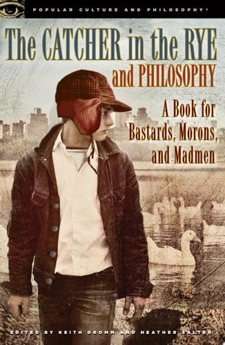 The Catcher in the Rye and Philosophy - Keith Dromm, Heather Salter · 2012