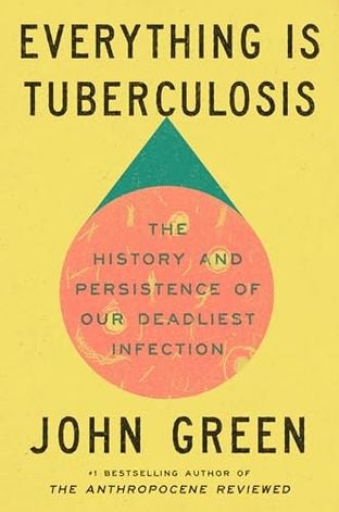 Everything is tuberculosis - John Green