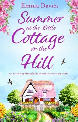 Summer at the Little Cottage on the Hill - Emma Davies • 2018