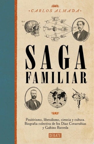 Saga familiar Positivismo, liberalismo, ciencia y cultura. Biografía colectiva de los Díaz Covarrubias y Gabino Barreda - Carlos Almada · 2025