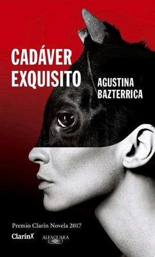 Cadáver exquisito: Premio Clarín Novela 2017 (Spanish Edition) - Agustina Bazterrica · 2018