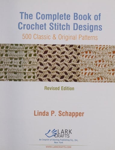 The Complete Book of Crochet Stitch Designs: 500 Classic & Original Patterns (Complete Crochet Designs) - Linda P. Schapper • 2011
