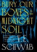 Bury Our Bones in the Midnight Soil - Victoria Schwab · 2025
