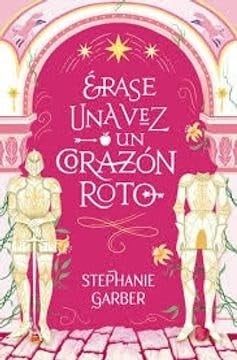 ERASE UNA VEZ UN CORAZON ROTO - Stephanie Garber · 2025