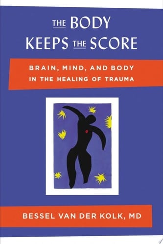 The Body Keeps the Score - Bessel van der Kolk, M.D. · 2014