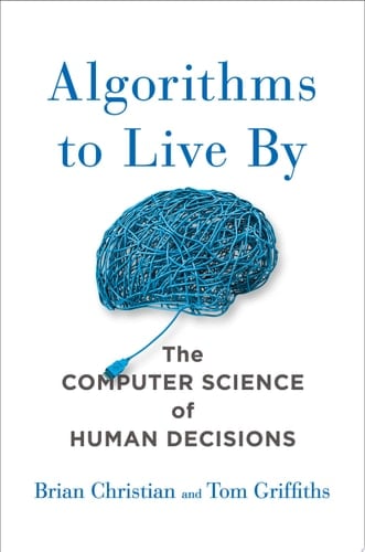 Algorithms to Live By - Brian Christian, Tom Griffiths · 2016