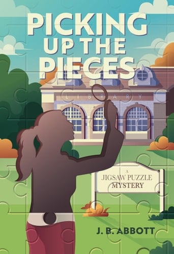Picking Up the Pieces A Jigsaw Puzzle Mystery - J. B. Abbott · 2025