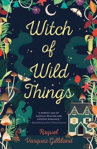 Witch of Wild Things - Raquel Vasquez Gilliland · 2023