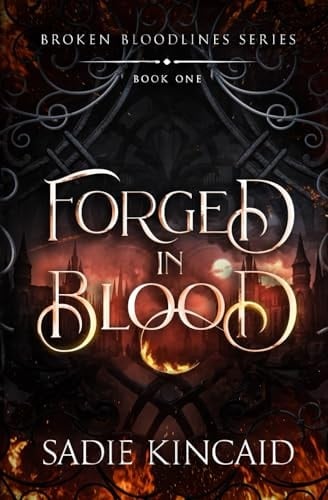 Forged in Blood: A dark paranormal/ fantasy romance (Broken Bloodlines) - Sadie Kincaid · 2024