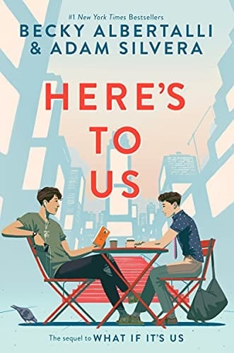 Here’s to Us (What If It's Us) - Becky Albertalli • 2021