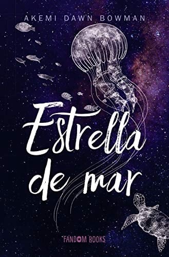 Estrella de mar - Akemi Dawn Bowman · 2020