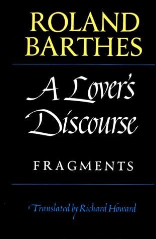 A Lover's Discourse Fragments - Roland Barthes · 1979
