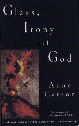 Glass, Irony, and God - Anne Carson · 1995