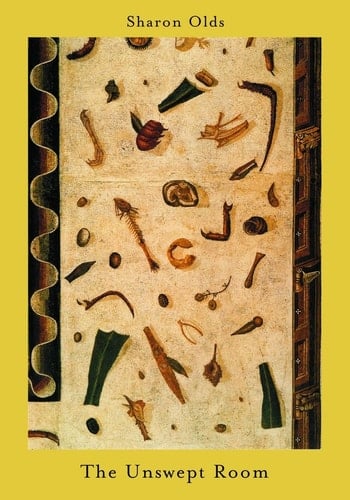 The Unswept Room - Sharon Olds · 2002