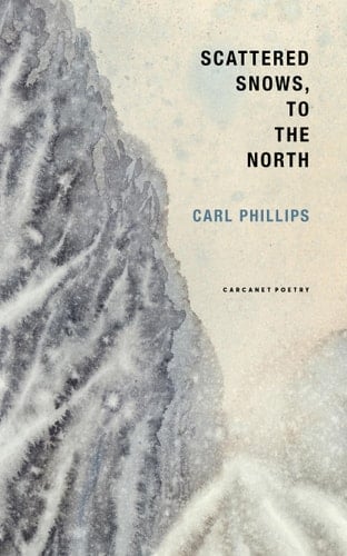 Scattered Snows, to the North - Carl Phillips · 2024