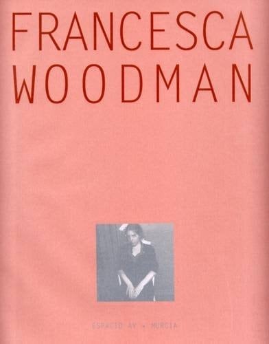 Francesca Woodman Retrospectiva - Francesca Woodman, Isabel Tejeda · 2009