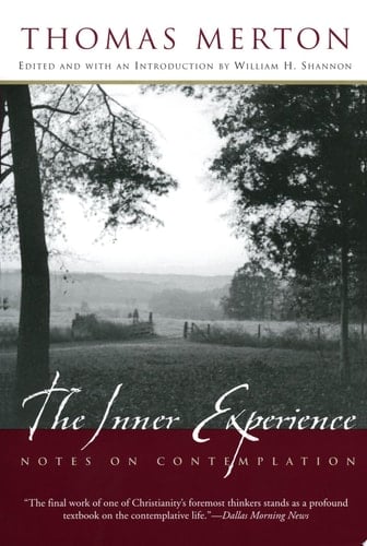 The Inner Experience Notes on Contemplation - Thomas Merton, William H. Shannon · 2004