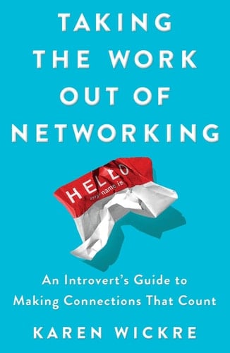 Taking the Work Out of Networking An Introvert's Guide to Making Connections That Count - Karen Wickre · 2018