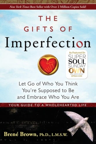 The Gifts of Imperfection Let Go of Who You Think You're Supposed to Be and Embrace Who You Are - Brené Brown · 2022