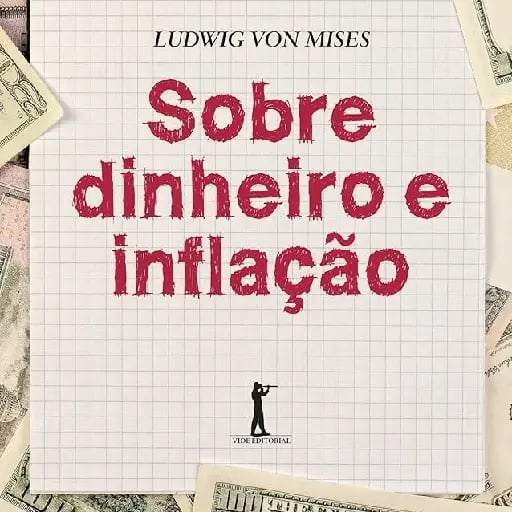 Sobre Dinheiro e Inflação - Ludwig von Mises