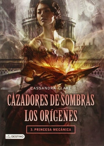 Cazadores de Sombras. Los orígenes 3. Princesa mecánica (Cazadores de sombras : Los origenes / Shadowhunters : The Origins) (Spanish Edition) - Cassandra Clare · 2013