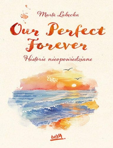 Our perfect forever historie nieopowiedziane - Marta Łabęcka (filolożka) · 2025