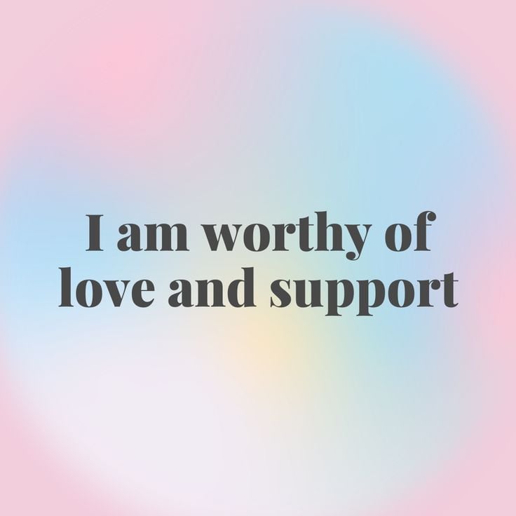 I''m worthy of love and support
